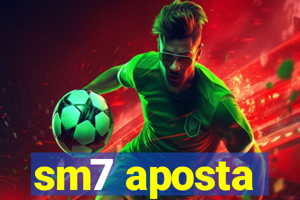 sm7 aposta